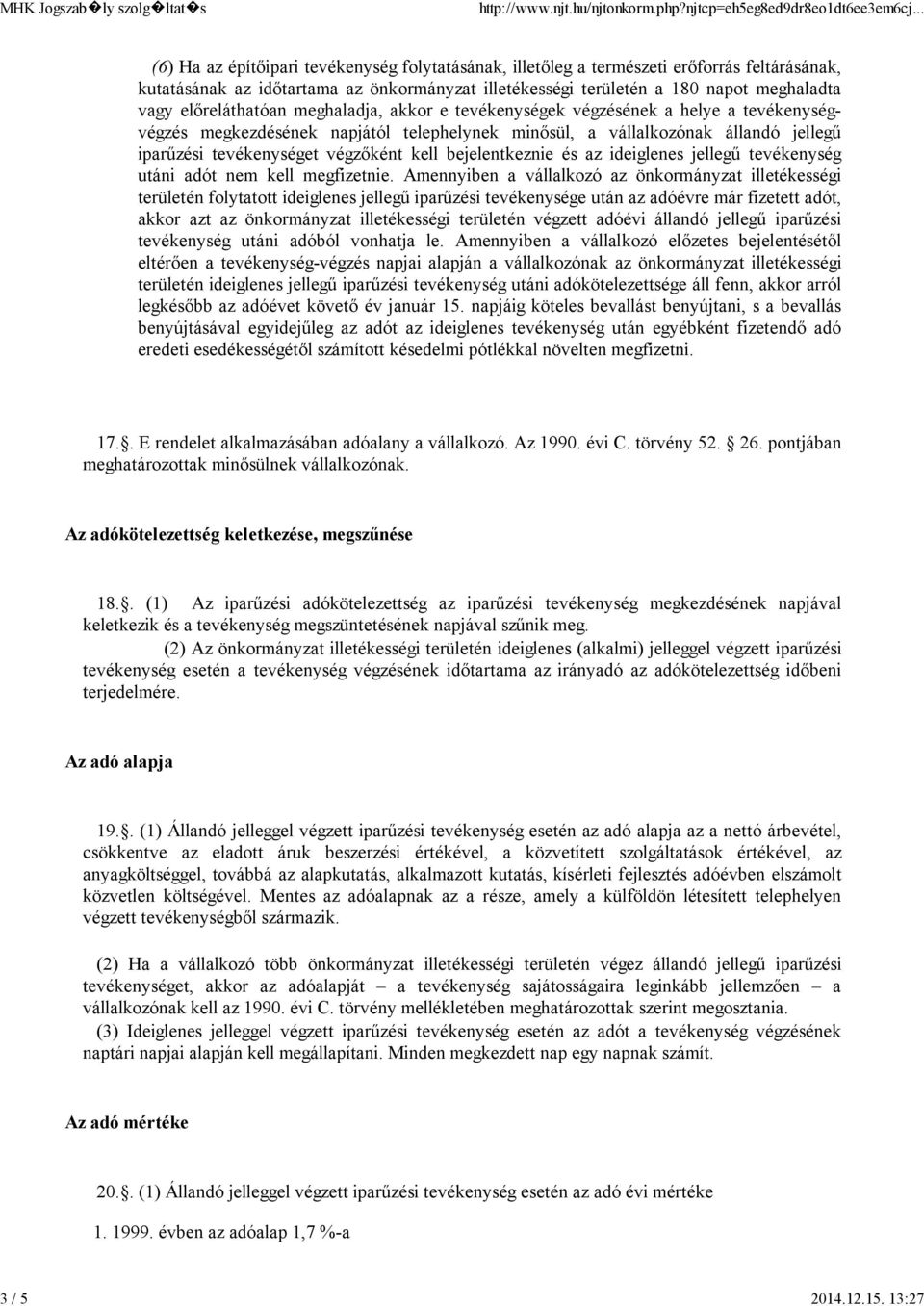 előreláthatóan meghaladja, akkor e tevékenységek végzésének a helye a tevékenységvégzés megkezdésének napjától telephelynek minősül, a vállalkozónak állandó jellegű iparűzési tevékenységet végzőként