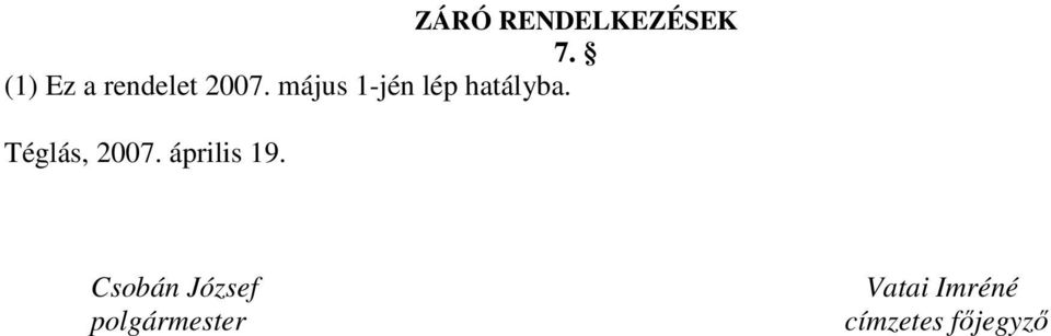 május 1-jén lép hatályba. Téglás, 2007.