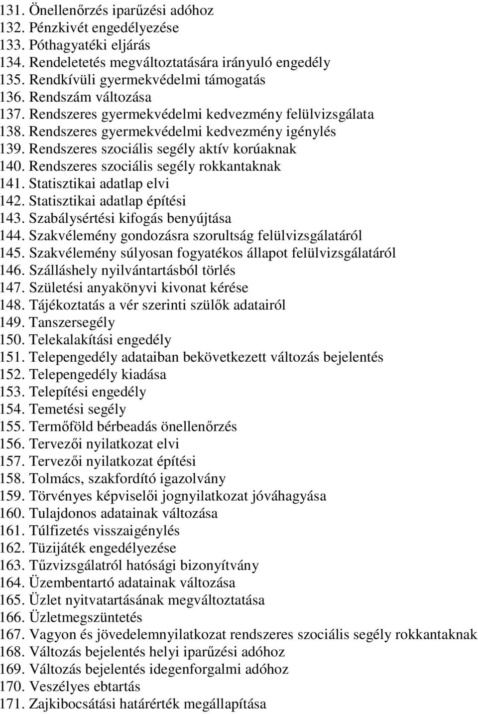 Rendszeres szociális segély rokkantaknak 141. Statisztikai adatlap elvi 142. Statisztikai adatlap építési 143. Szabálysértési kifogás benyújtása 144.