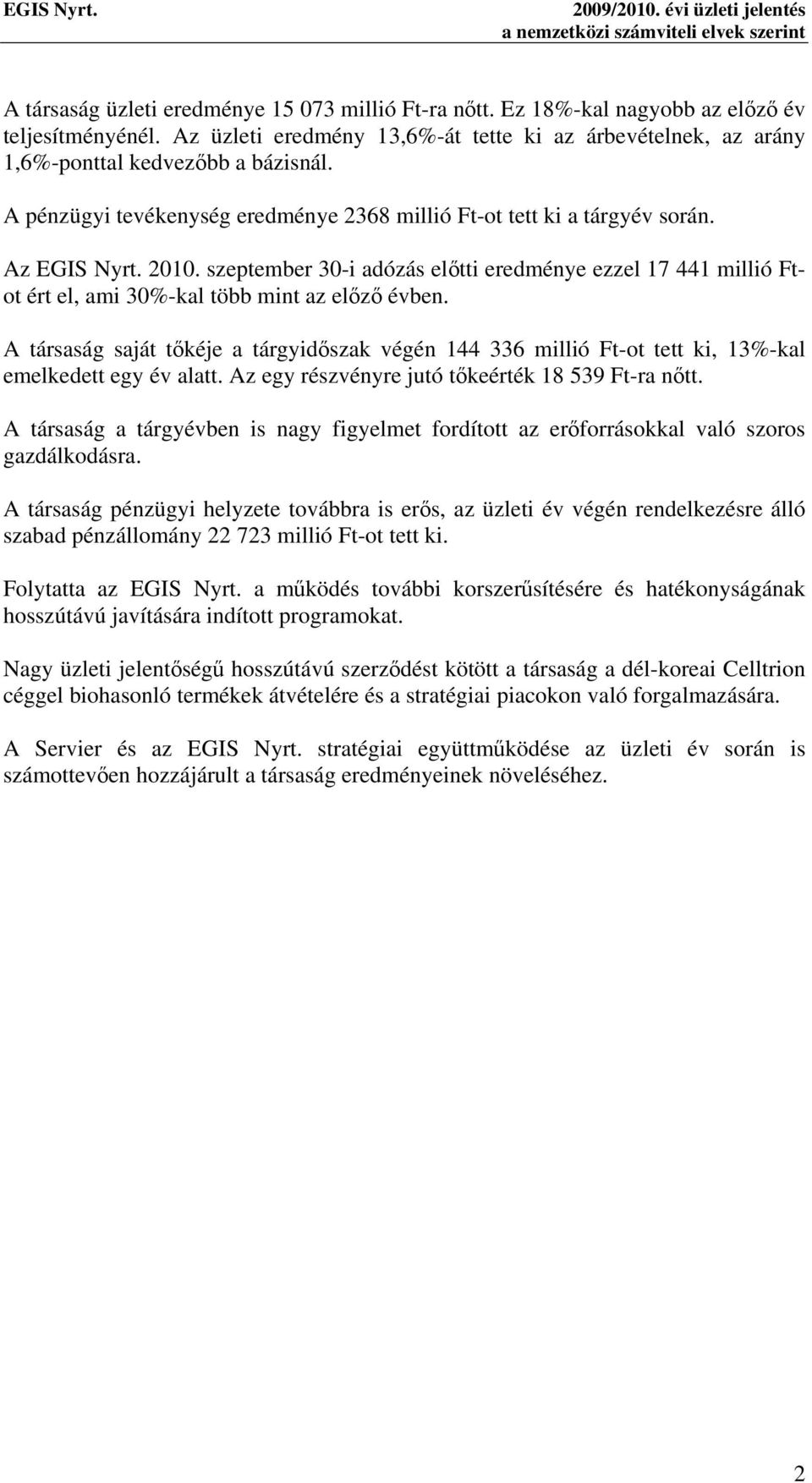 szeptember 30-i adózás előtti eredménye ezzel 17 441 millió Ftot ért el, ami 30%-kal több mint az előző évben.