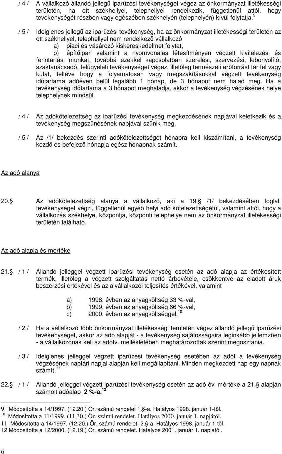 9 / 5 / Ideiglenes jellegő az iparőzési tevékenység, ha az önkormányzat illetékességi területén az ott székhellyel, telephellyel nem rendelkezı vállalkozó a) piaci és vásározó kiskereskedelmet