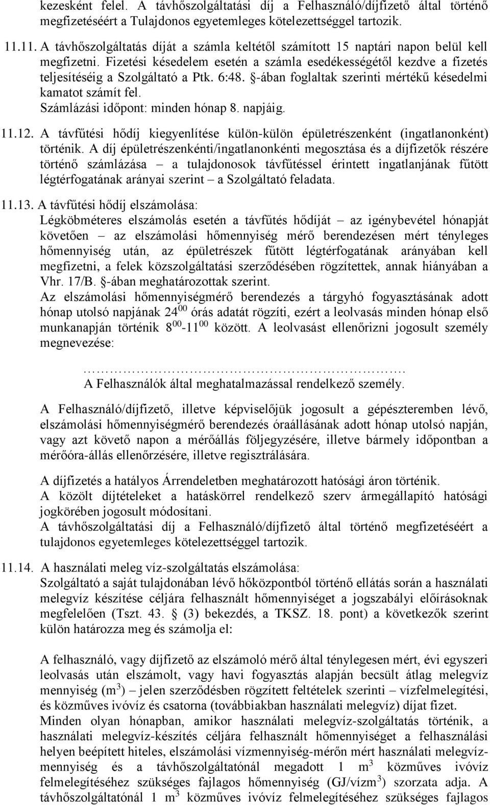 6:48. -ában foglaltak szerinti mértékű késedelmi kamatot számít fel. Számlázási időpont: minden hónap 8. napjáig. 11.12.