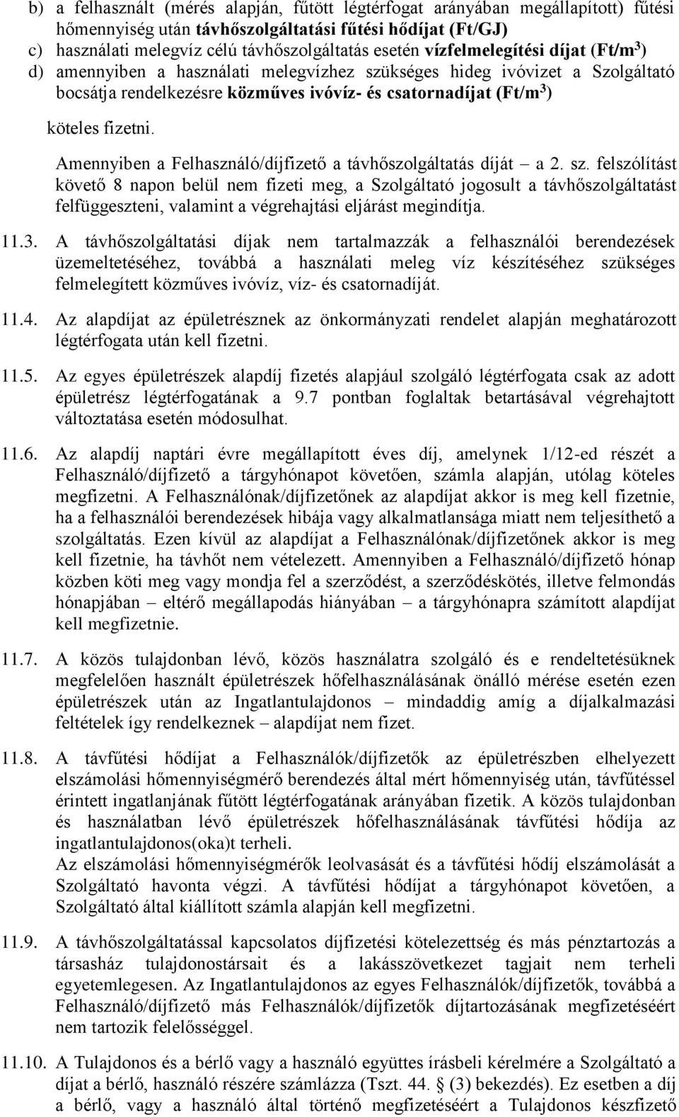 Amennyiben a Felhasználó/díjfizető a távhőszolgáltatás díját a 2. sz.