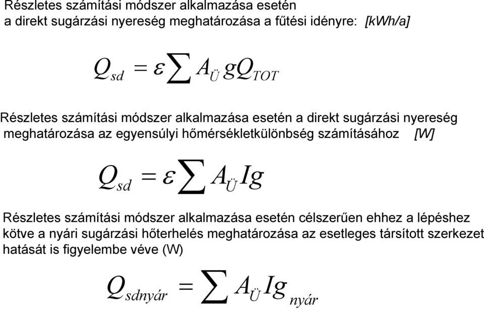 hőmérsékletkülönbség számításához [W] Q sd = ε A Ig Ü Részletes számítási módszer alkalmazása esetén célszerűen ehhez a