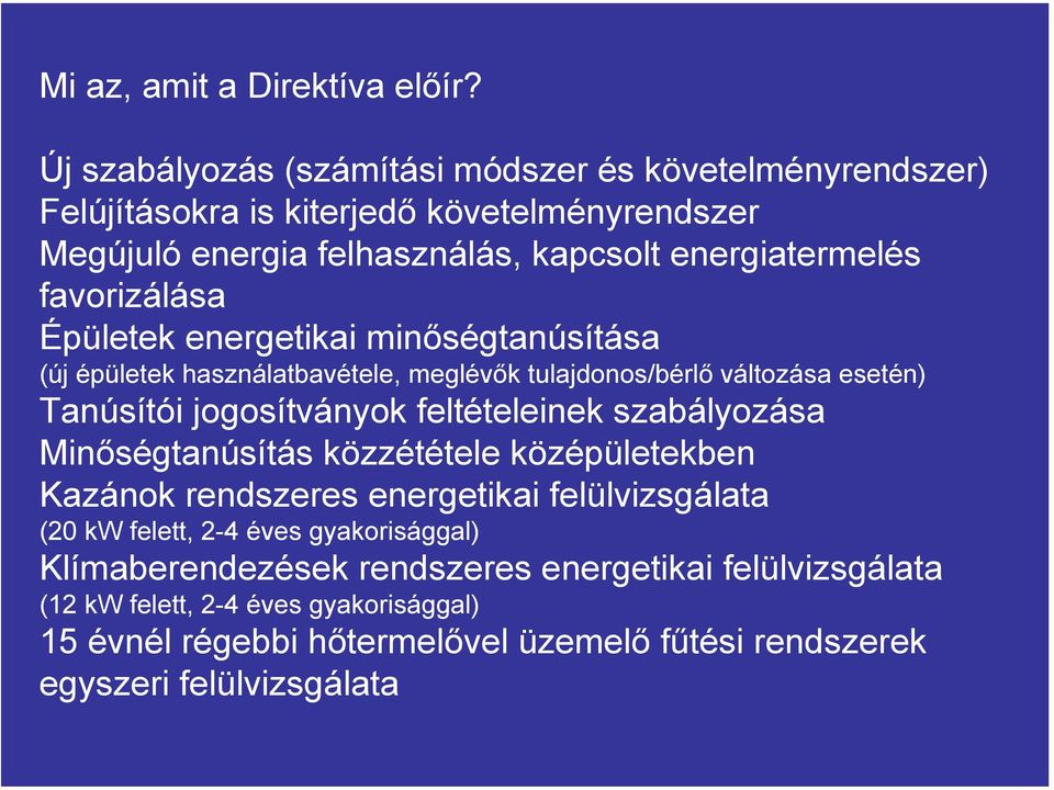 favorizálása Épületek energetikai minőségtanúsítása (új épületek használatbavétele, meglévők tulajdonos/bérlő változása esetén) Tanúsítói jogosítványok feltételeinek