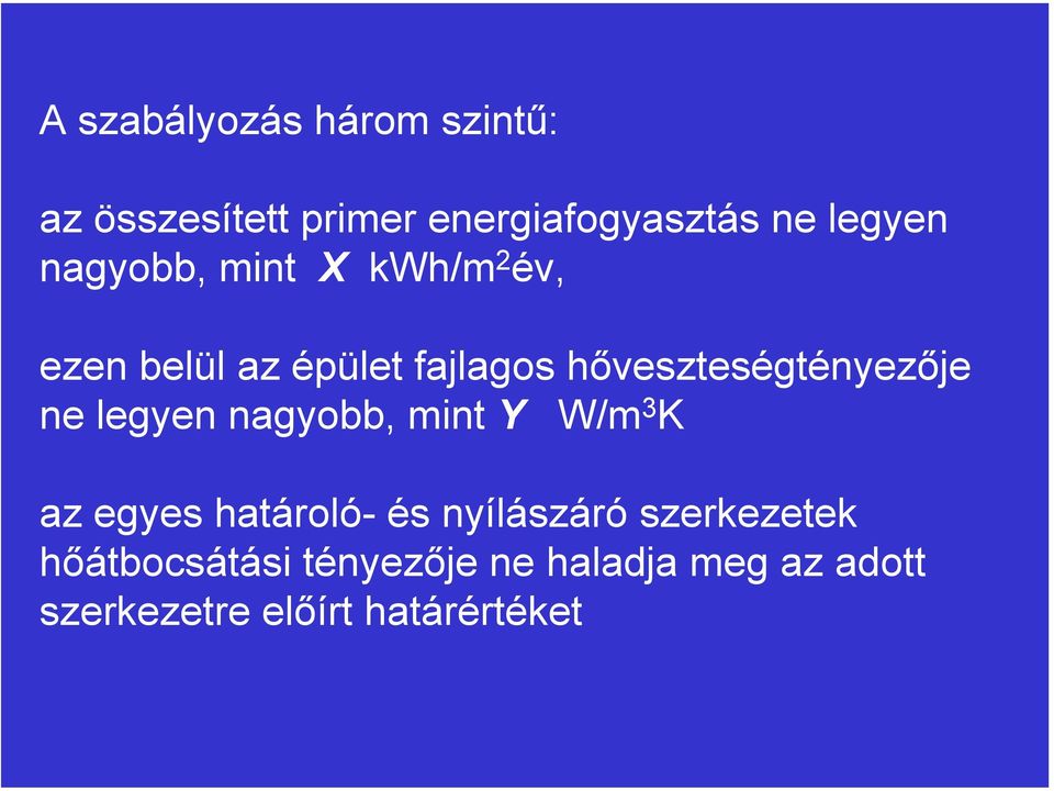 ne legyen nagyobb, mint Y W/m 3 K az egyes határoló- és nyílászáró szerkezetek