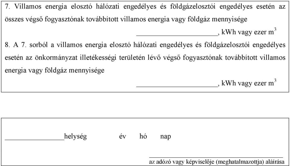 sorból a villamos energia elosztó hálózati engedélyes és földgázelosztói engedélyes esetén az