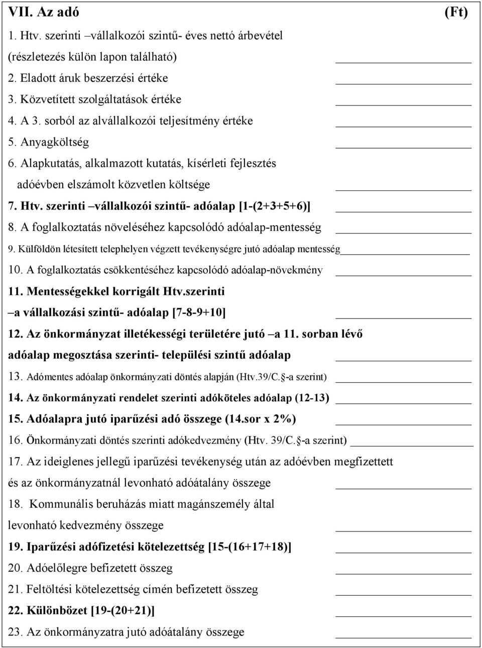 szerinti vállalkozói szintő- adóalap [1-(2+3+5+6)] 8. A foglalkoztatás növeléséhez kapcsolódó adóalap-mentesség 9. Külföldön létesített telephelyen végzett tevékenységre jutó adóalap mentesség 10.