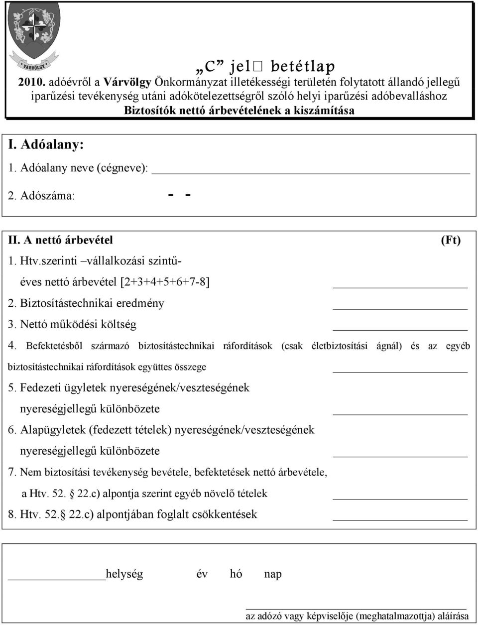 Befektetésbıl származó biztosítástechnikai ráfordítások (csak életbiztosítási ágnál) és az egyéb biztosítástechnikai ráfordítások együttes összege 5.