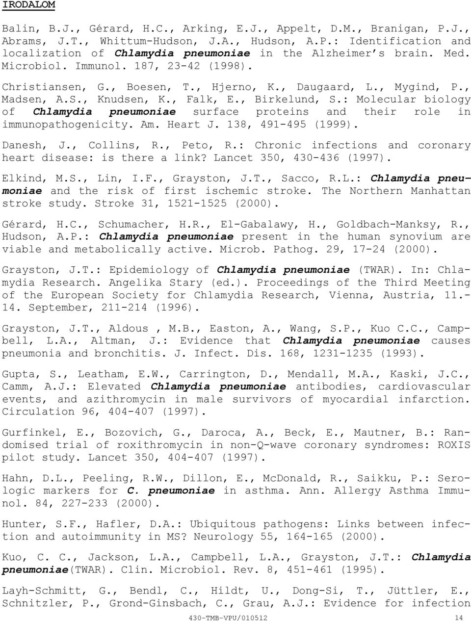 : Molecular biology of Chlamydia pneumoniae surface proteins and their role in immunopathogenicity. Am. Heart J. 138, 491495 (1999). Danesh, J., Collins, R., Peto, R.