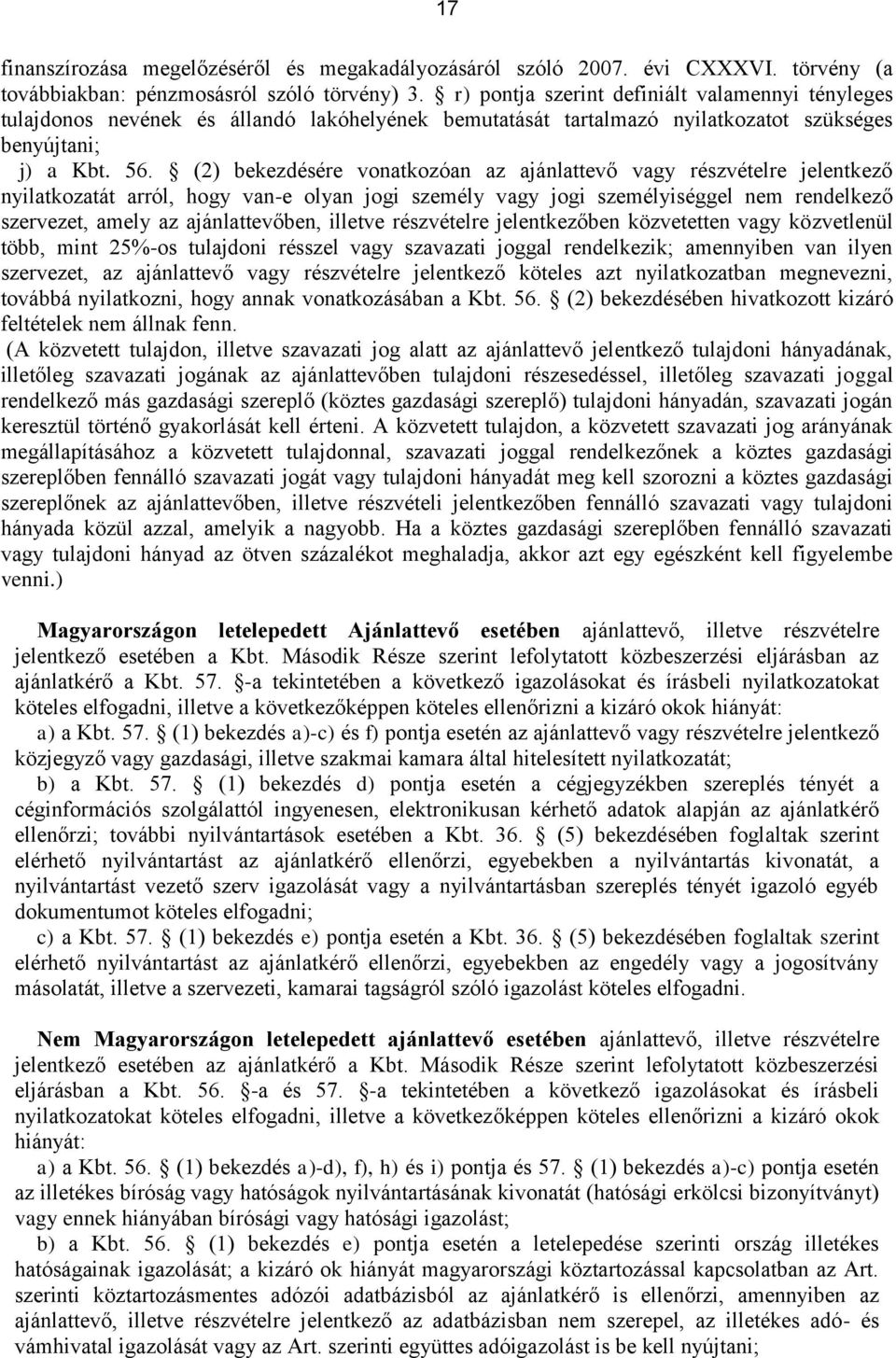 (2) bekezdésére vonatkozóan az ajánlattevő vagy részvételre jelentkező nyilatkozatát arról, hogy van-e olyan jogi személy vagy jogi személyiséggel nem rendelkező szervezet, amely az ajánlattevőben,