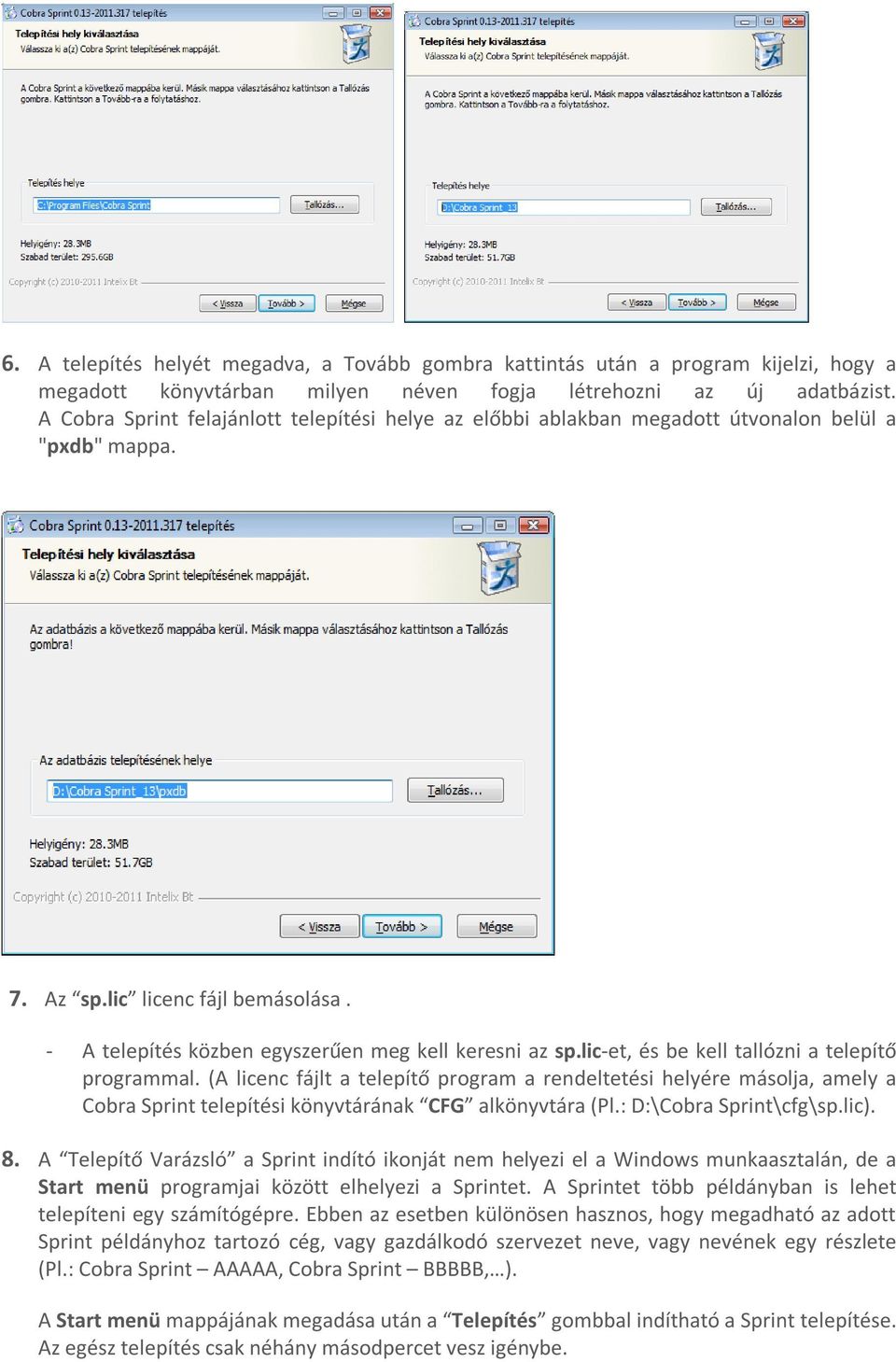 lic-et, és be kell tallózni a telepítő programmal. (A licenc fájlt a telepítő program a rendeltetési helyére másolja, amely a Cobra Sprint telepítési könyvtárának CFG alkönyvtára (Pl.