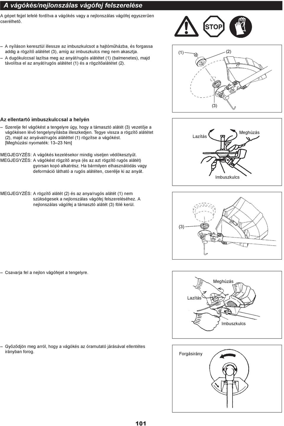 A dugókulccsal lazítsa meg az anyát/rugós alátétet (balmenetes), majd távolítsa el az anyát/rugós alátétet és a rögzít alátétet (2).