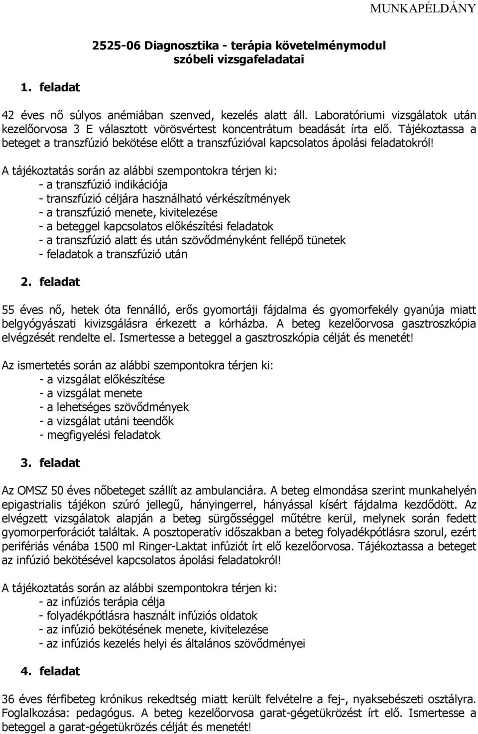 Tájékoztassa a beteget a transzfúzió bekötése előtt a transzfúzióval kapcsolatos ápolási feladatokról!