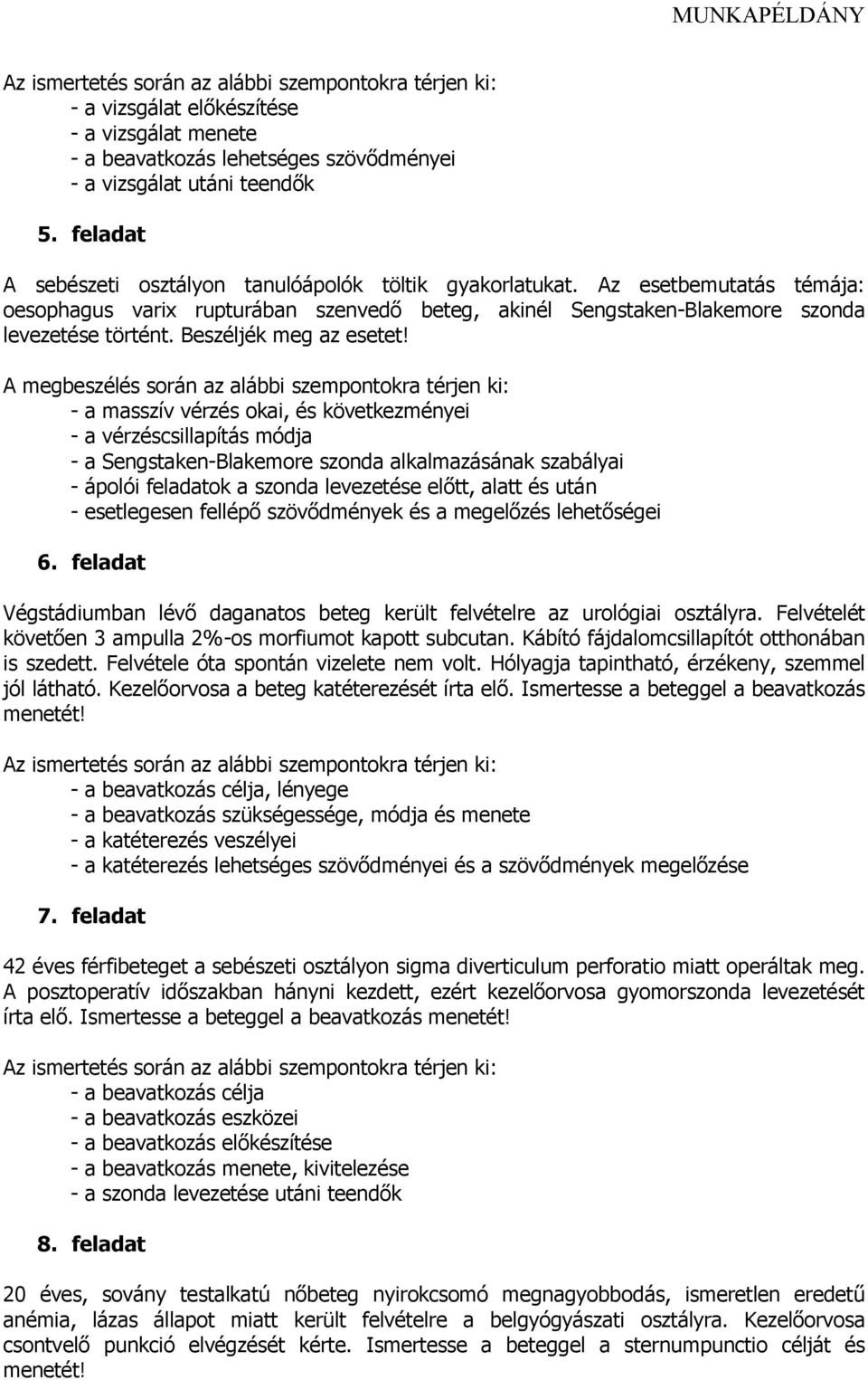 A megbeszélés során az alábbi szempontokra térjen ki: - a masszív vérzés okai, és következményei - a vérzéscsillapítás módja - a Sengstaken-Blakemore szonda alkalmazásának szabályai - ápolói