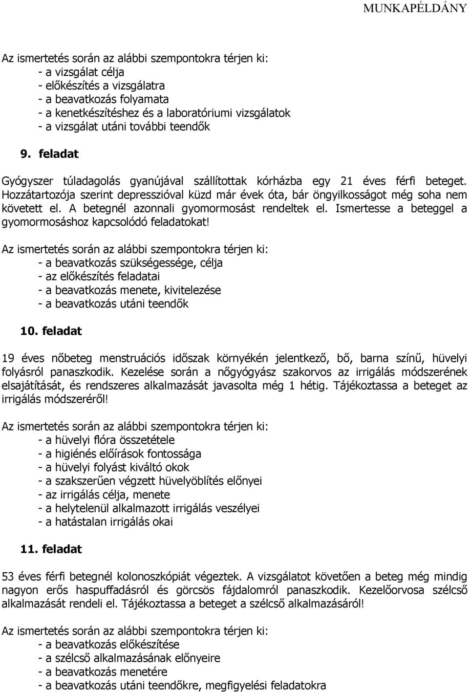 A betegnél azonnali gyomormosást rendeltek el. Ismertesse a beteggel a gyomormosáshoz kapcsolódó feladatokat!