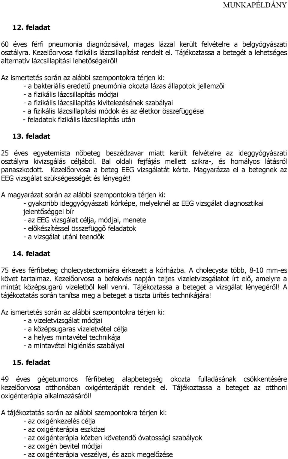 - a bakteriális eredetű pneumónia okozta lázas állapotok jellemzői - a fizikális lázcsillapítás módjai - a fizikális lázcsillapítás kivitelezésének szabályai - a fizikális lázcsillapítási módok és az