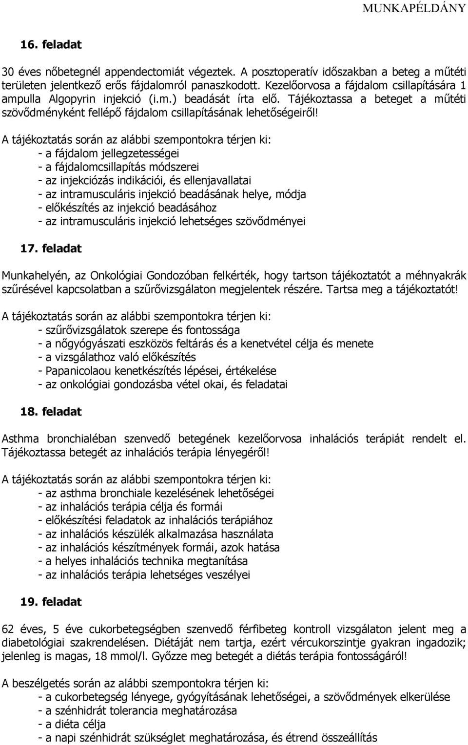 - a fájdalom jellegzetességei - a fájdalomcsillapítás módszerei - az injekciózás indikációi, és ellenjavallatai - az intramusculáris injekció beadásának helye, módja - előkészítés az injekció