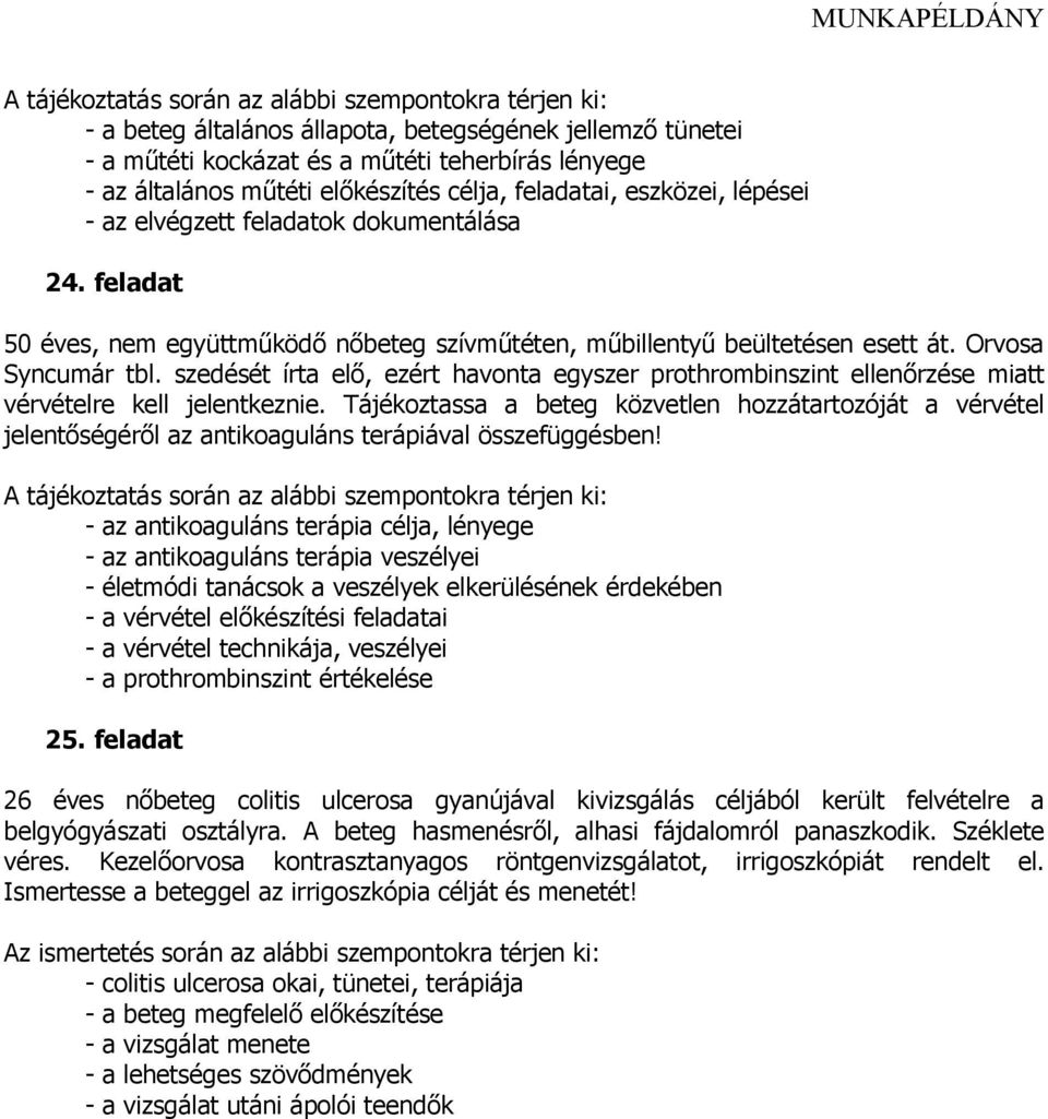szedését írta elő, ezért havonta egyszer prothrombinszint ellenőrzése miatt vérvételre kell jelentkeznie.