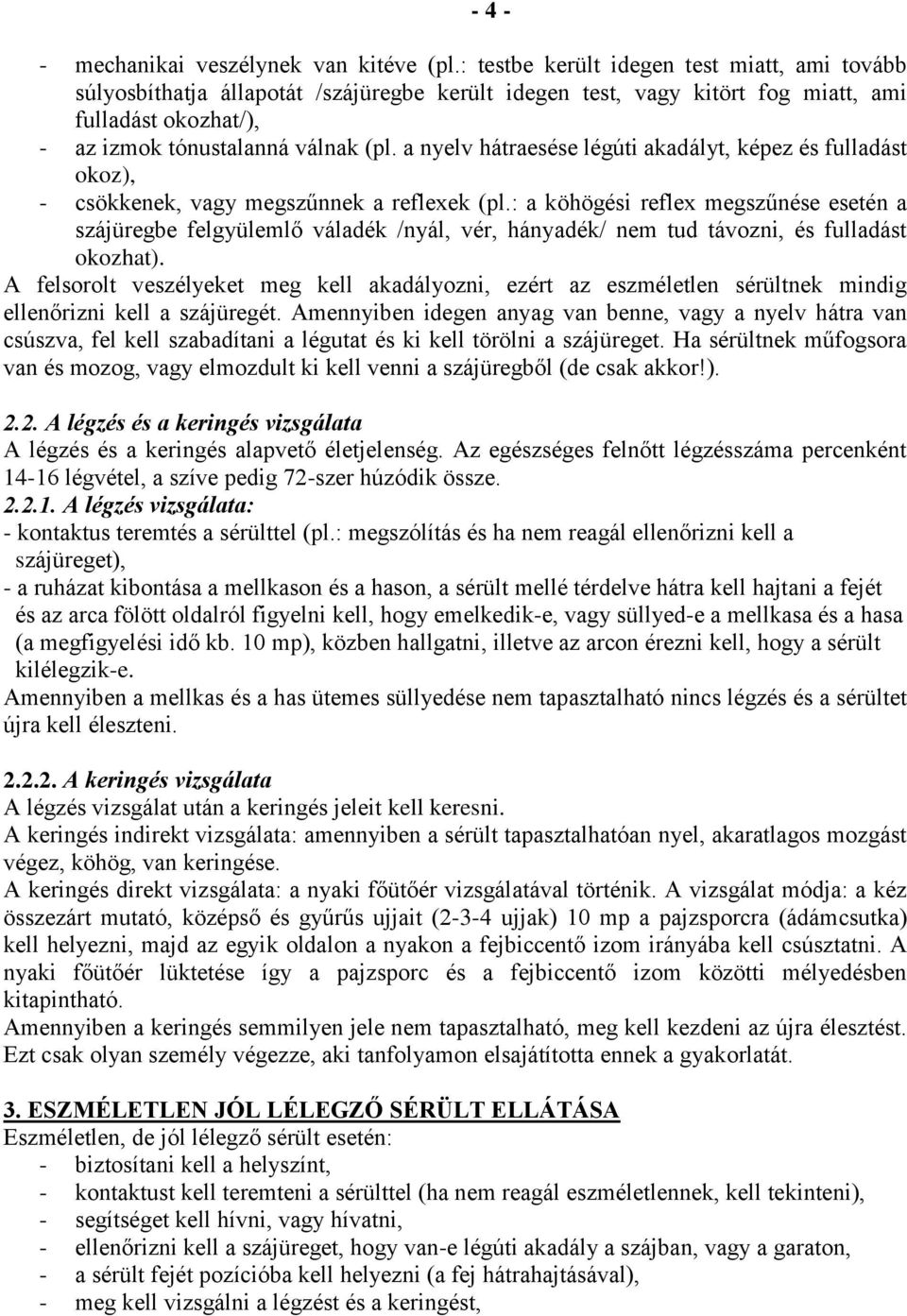 a nyelv hátraesése légúti akadályt, képez és fulladást okoz), - csökkenek, vagy megszűnnek a reflexek (pl.