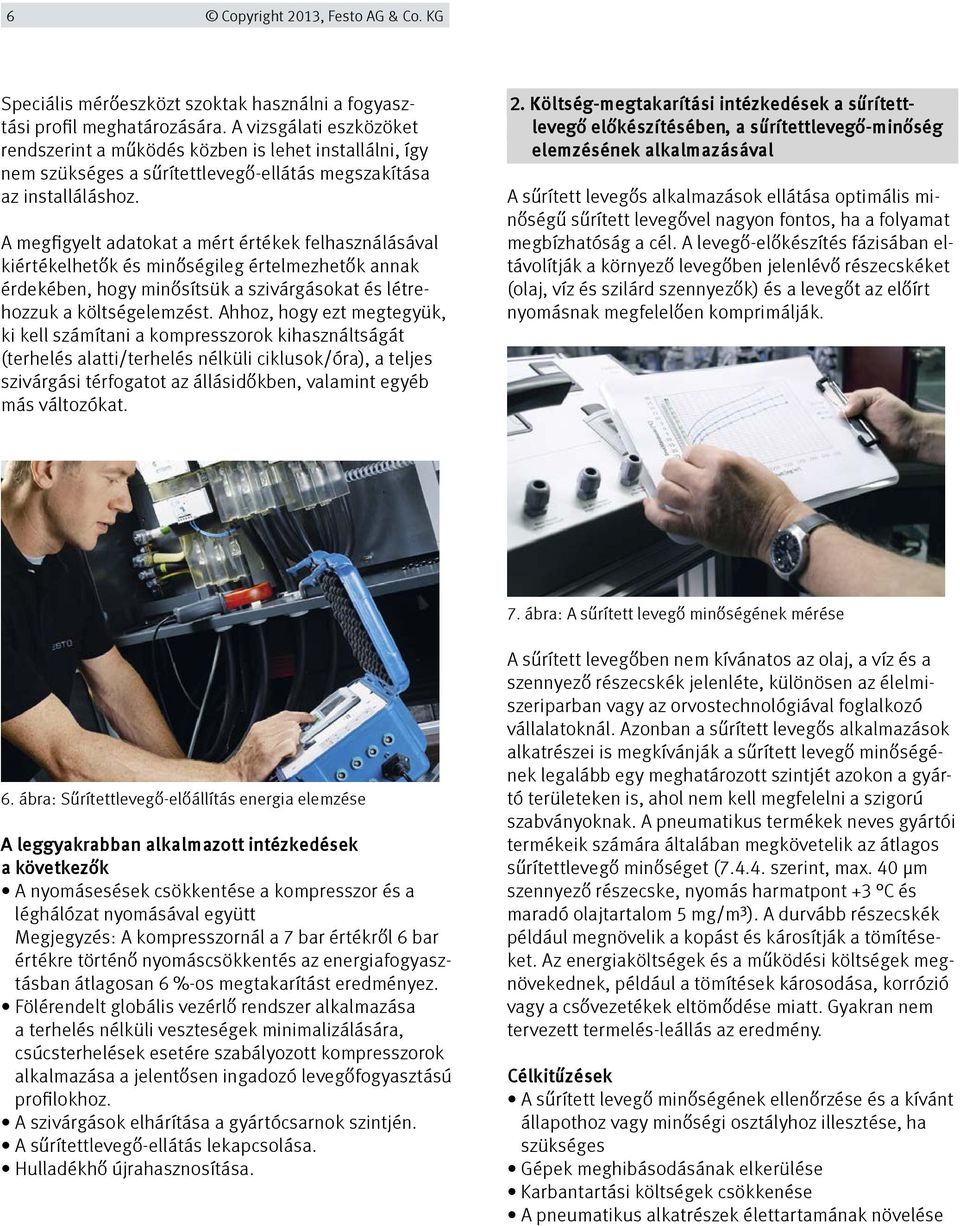 A megfigyelt adatokat a mért értékek felhasználásával kiértékelhetők és minőségileg értelmezhetők annak érdekében, hogy minősítsük a szivárgásokat és létrehozzuk a költségelemzést.