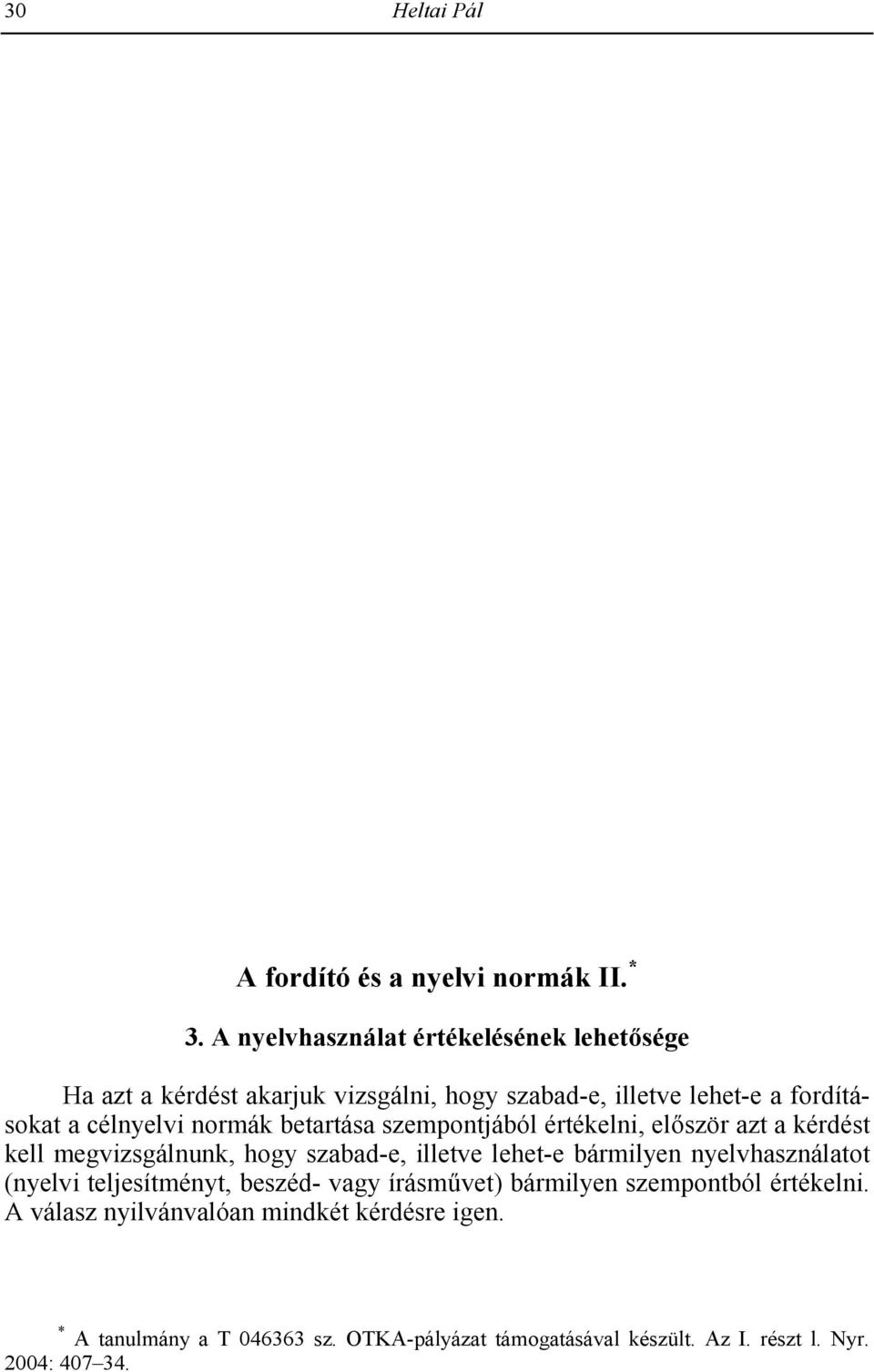 évi rendezvénysorozatának megnyitóján. Magyar Tudomány 2004/12: 1404 1411. Kiss Jen SUMMARY Kiss, Jen The Hungarian language and the European Union The author first makes four basic claims.