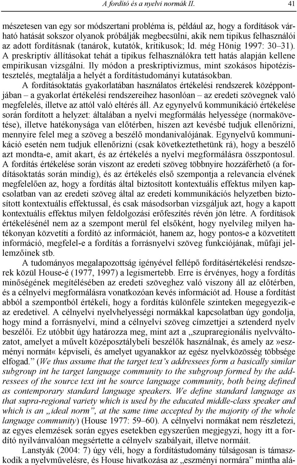 kutatók, kritikusok; ld. még Hönig 1997: 30 31). A preskriptív állításokat tehát a tipikus felhasználókra tett hatás alapján kellene empirikusan vizsgálni.