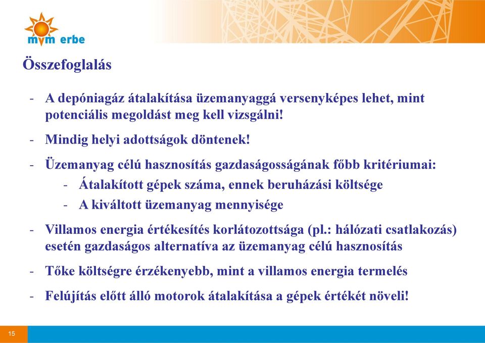 - Üzemanyag célú hasznosítás gazdaságosságának főbb kritériumai: - Átalakított gépek száma, ennek beruházási költsége - A kiváltott üzemanyag