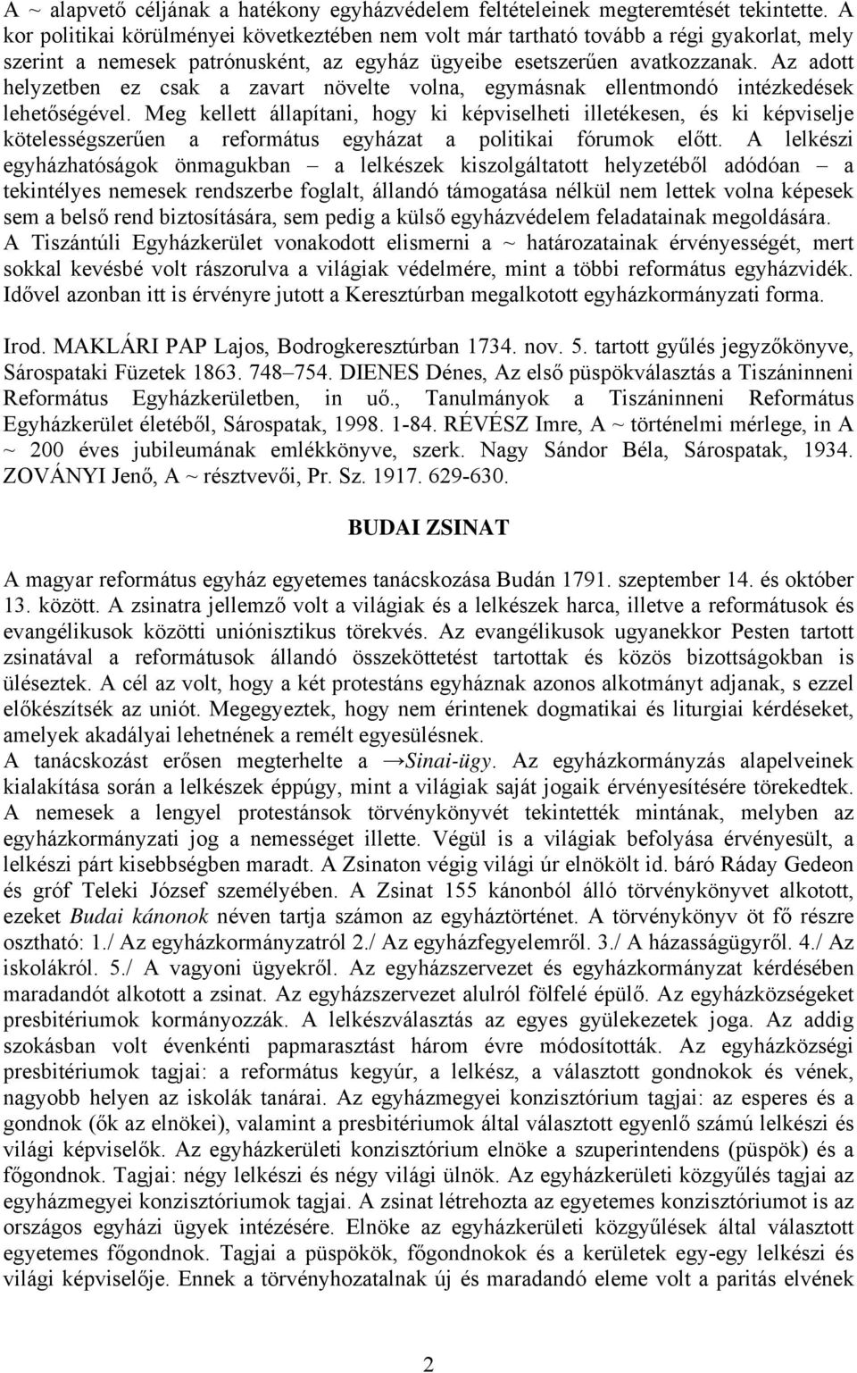 Az adott helyzetben ez csak a zavart növelte volna, egymásnak ellentmondó intézkedések lehetőségével.