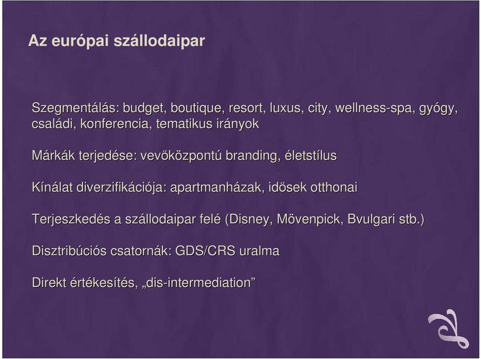 Kínálat diverzifikáci ciója: apartmanházak zak,, idısek otthonai Terjeszkedés s a szállodaipar felé