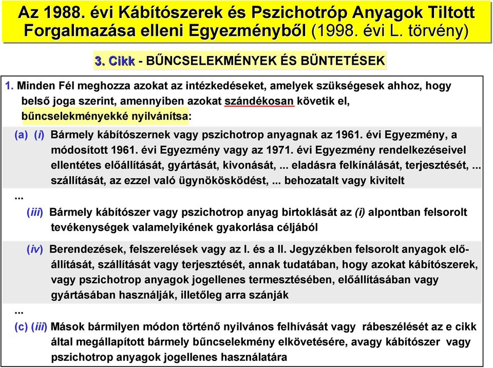 kábítószernek vagy pszichotrop anyagnak az 1961. évi Egyezmény, a módosított 1961. évi Egyezmény vagy az 1971. évi Egyezmény rendelkezéseivel ellentétes előállítását, gyártását, kivonását,.