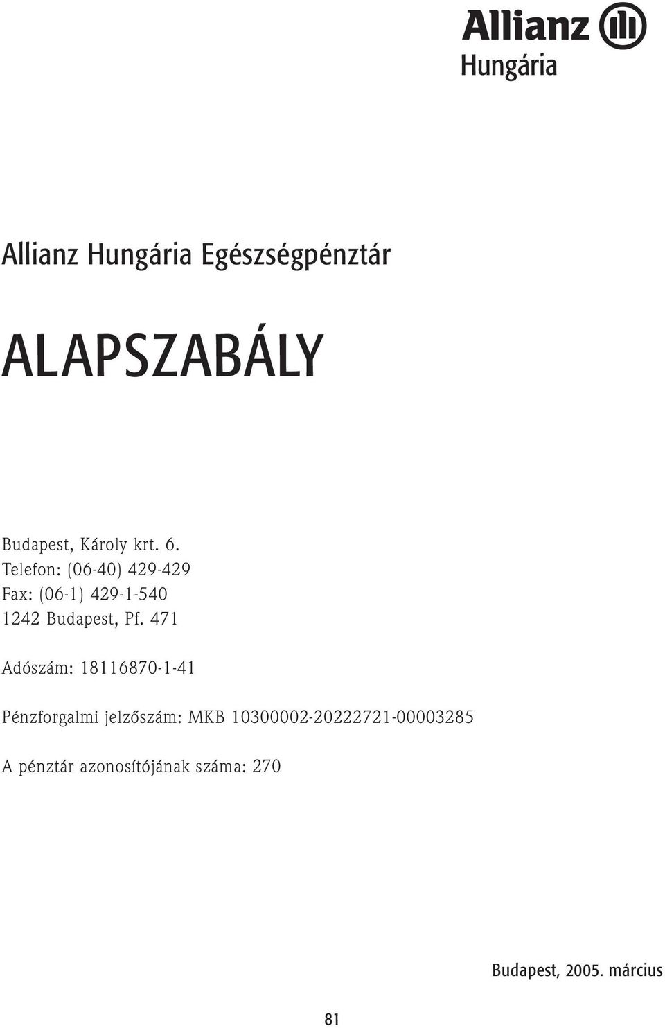 ALAPSZABÁLY. Allianz Hungária Egészségpénztár. Budapest, Károly krt. 6.  Telefon: (06-40) Fax: (06-1) Budapest, Pf. - PDF Free Download