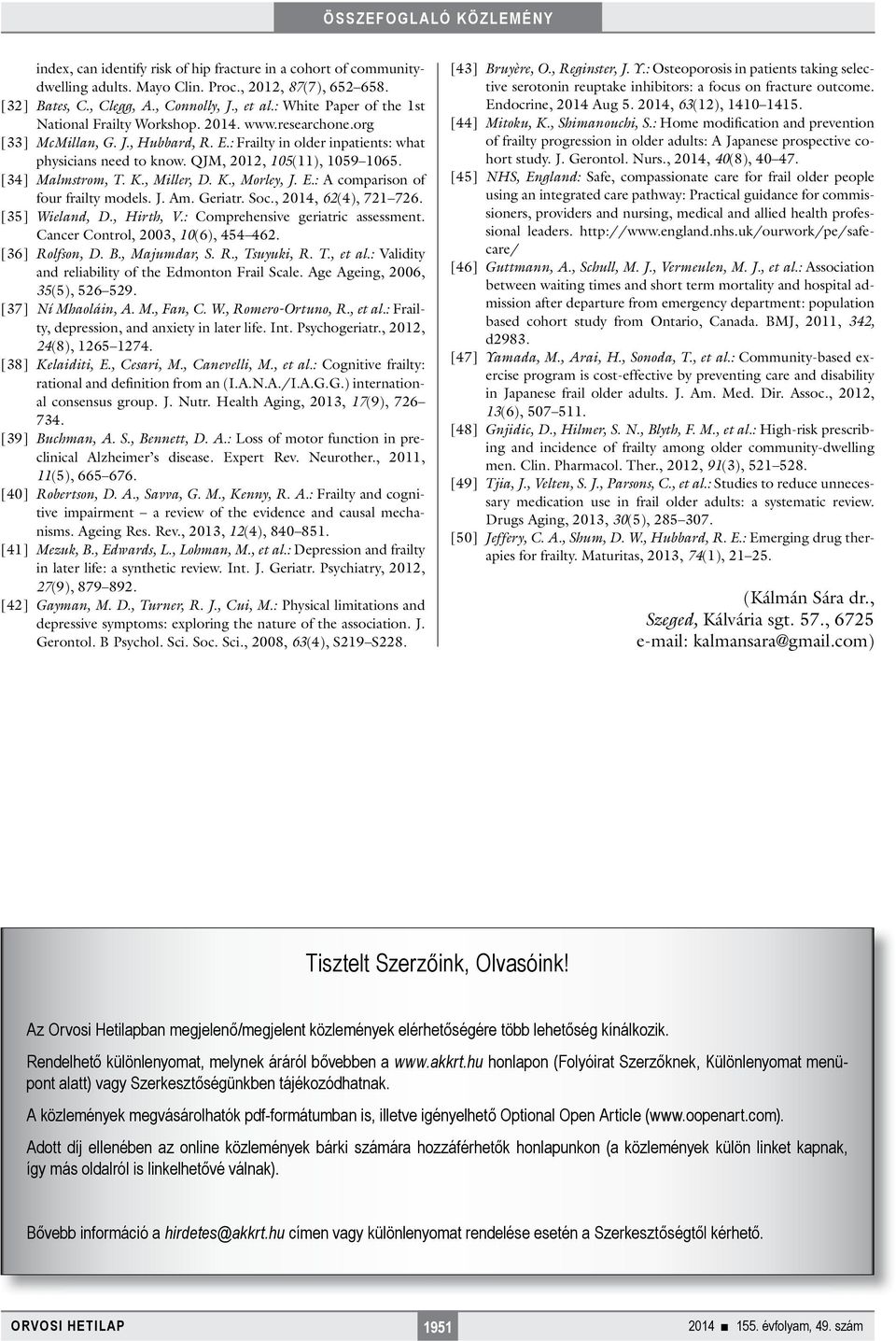 QJM, 2012, 105(11), 1059 1065. [34] Malmstrom, T. K., Miller, D. K., Morley, J. E.: A comparison of four frailty models. J. Am. Geriatr. Soc., 2014, 62(4), 721 726. [35] Wieland, D., Hirth, V.