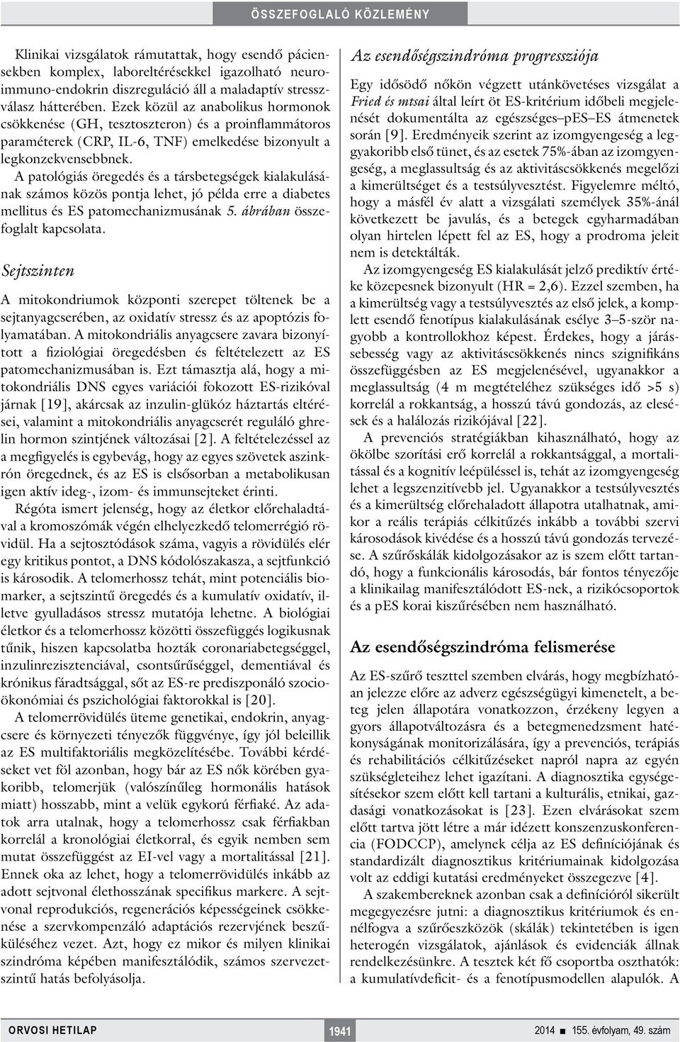 A patológiás öregedés és a társbetegségek kialakulásának számos közös pontja lehet, jó példa erre a diabetes mellitus és ES patomechanizmusának 5. ábrában összefoglalt kapcsolata.