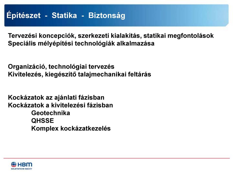 technológiai tervezés Kivitelezés, kiegészítő talajmechanikai feltárás Kockázatok az