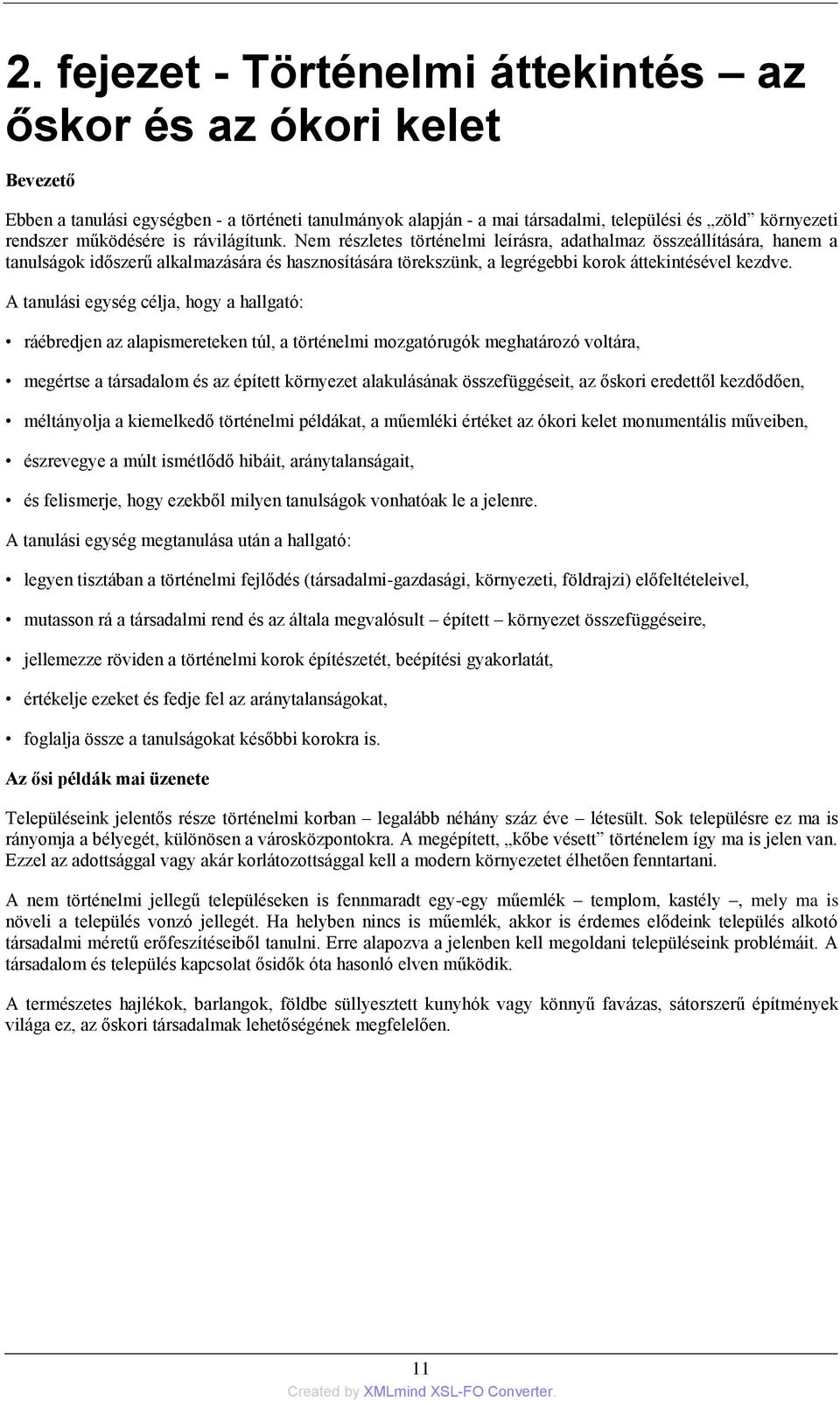 Nem részletes történelmi leírásra, adathalmaz összeállítására, hanem a tanulságok időszerű alkalmazására és hasznosítására törekszünk, a legrégebbi korok áttekintésével kezdve.