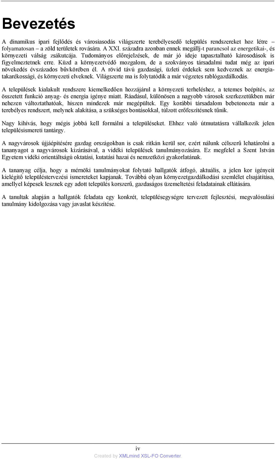 Küzd a környezetvédő mozgalom, de a szokványos társadalmi tudat még az ipari növekedés évszázados bűvkörében él.