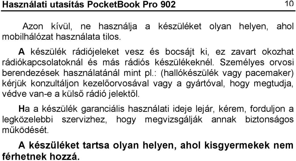 Személyes orvosi berendezések használatánál mint pl.