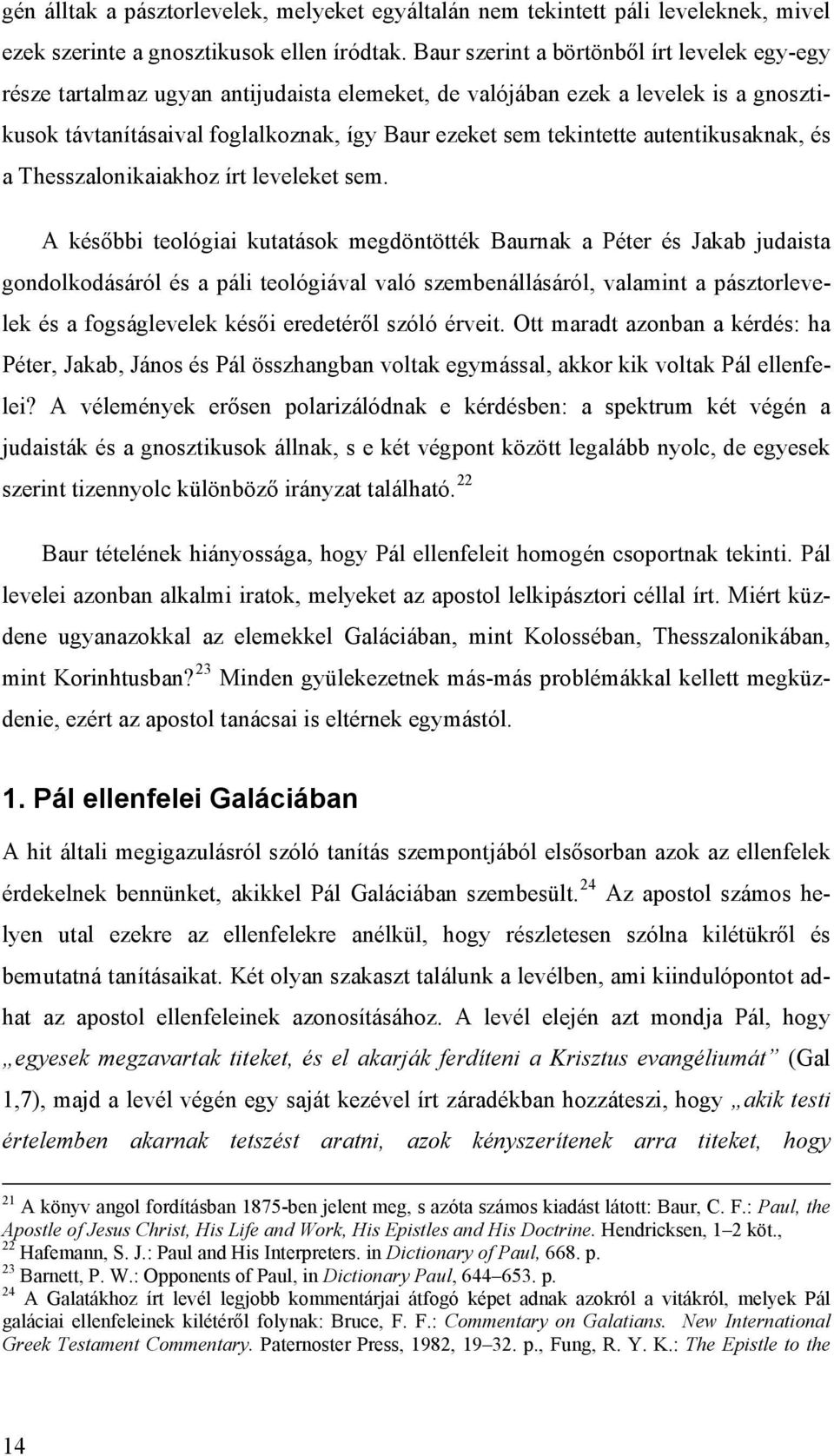 autentikusaknak, és a Thesszalonikaiakhoz írt leveleket sem.