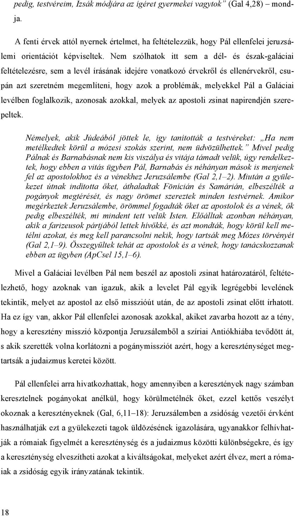 a Galáciai levélben foglalkozik, azonosak azokkal, melyek az apostoli zsinat napirendjén szerepeltek.
