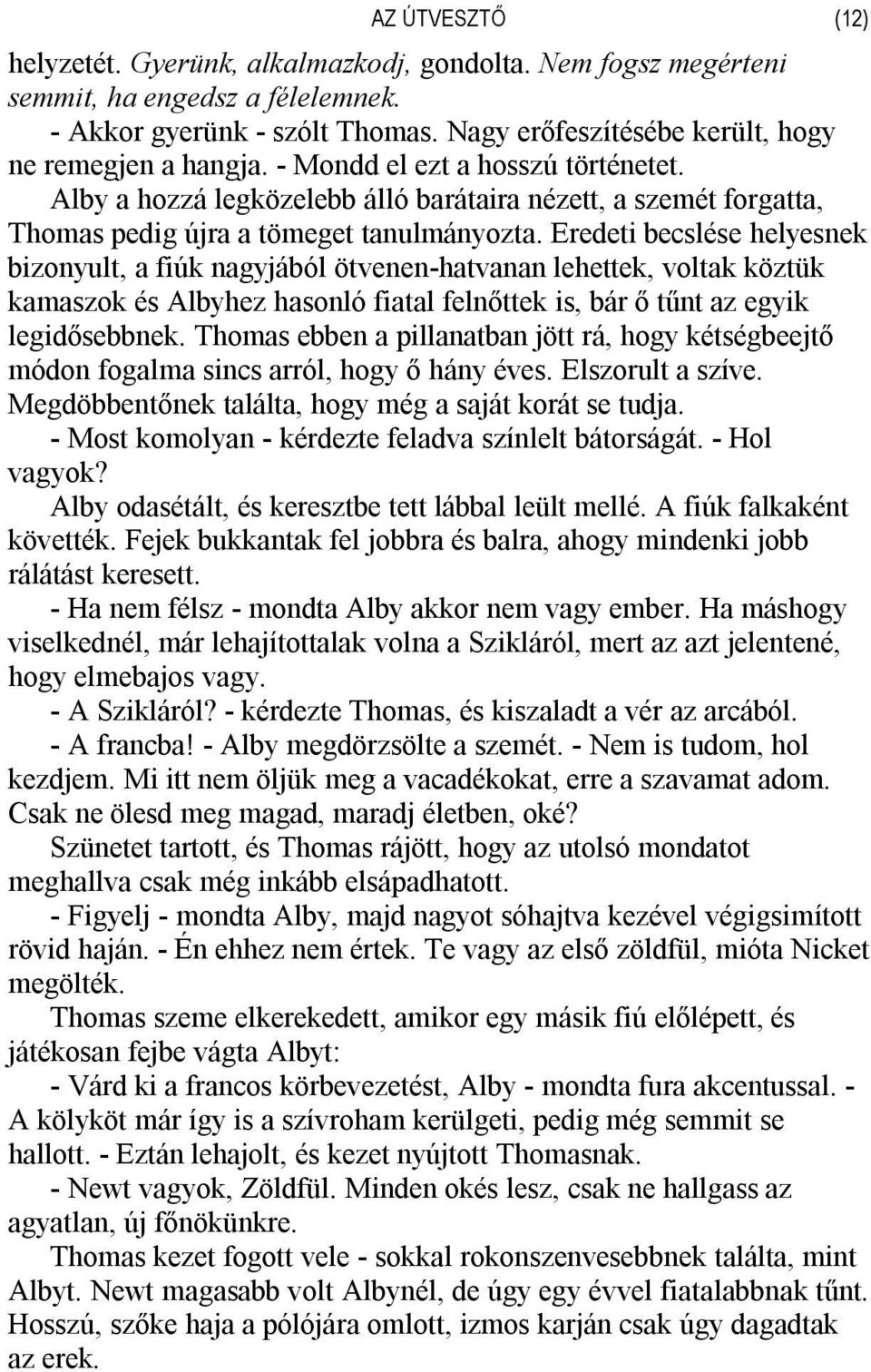 Eredeti becslése helyesnek bizonyult, a fiúk nagyjából ötvenen-hatvanan lehettek, voltak köztük kamaszok és Albyhez hasonló fiatal felnőttek is, bár ő tűnt az egyik legidősebbnek.