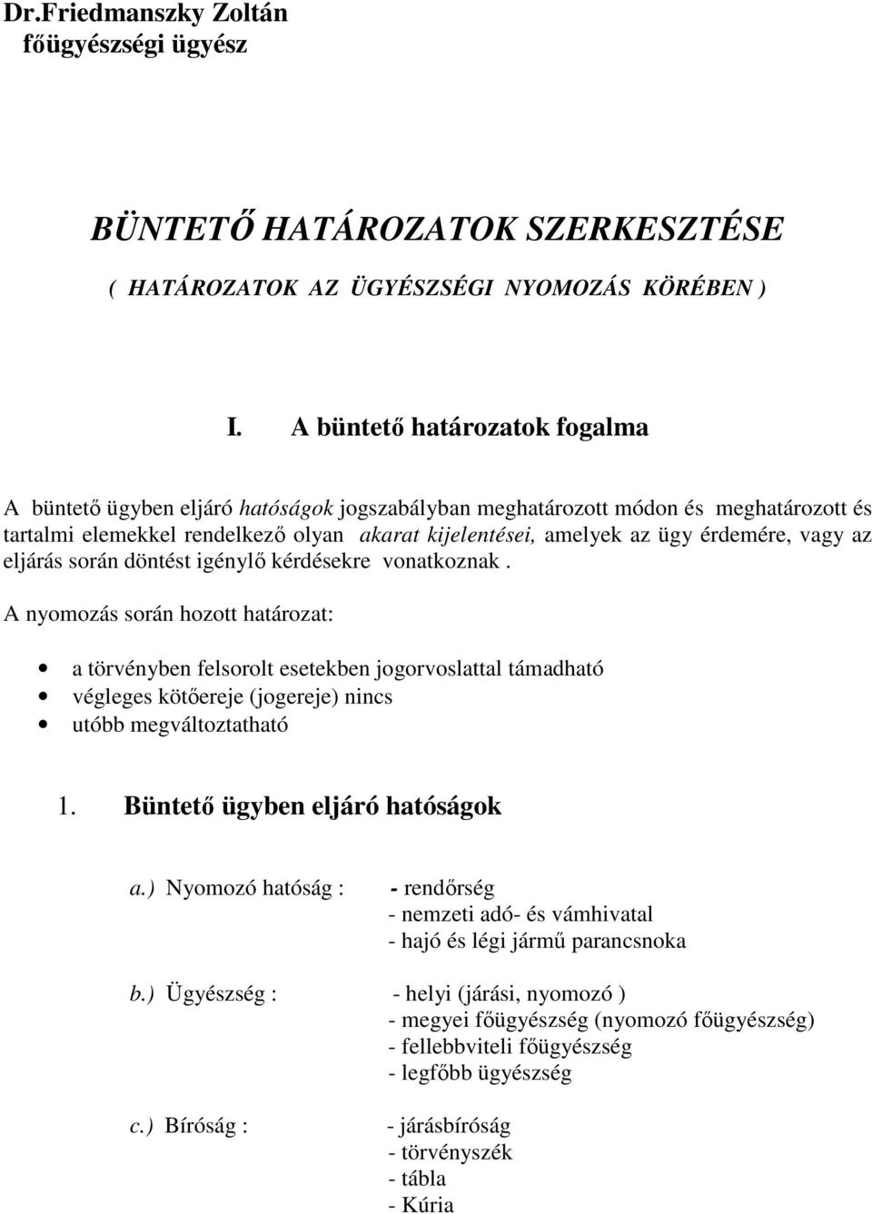 vagy az eljárás során döntést igénylı kérdésekre vonatkoznak.