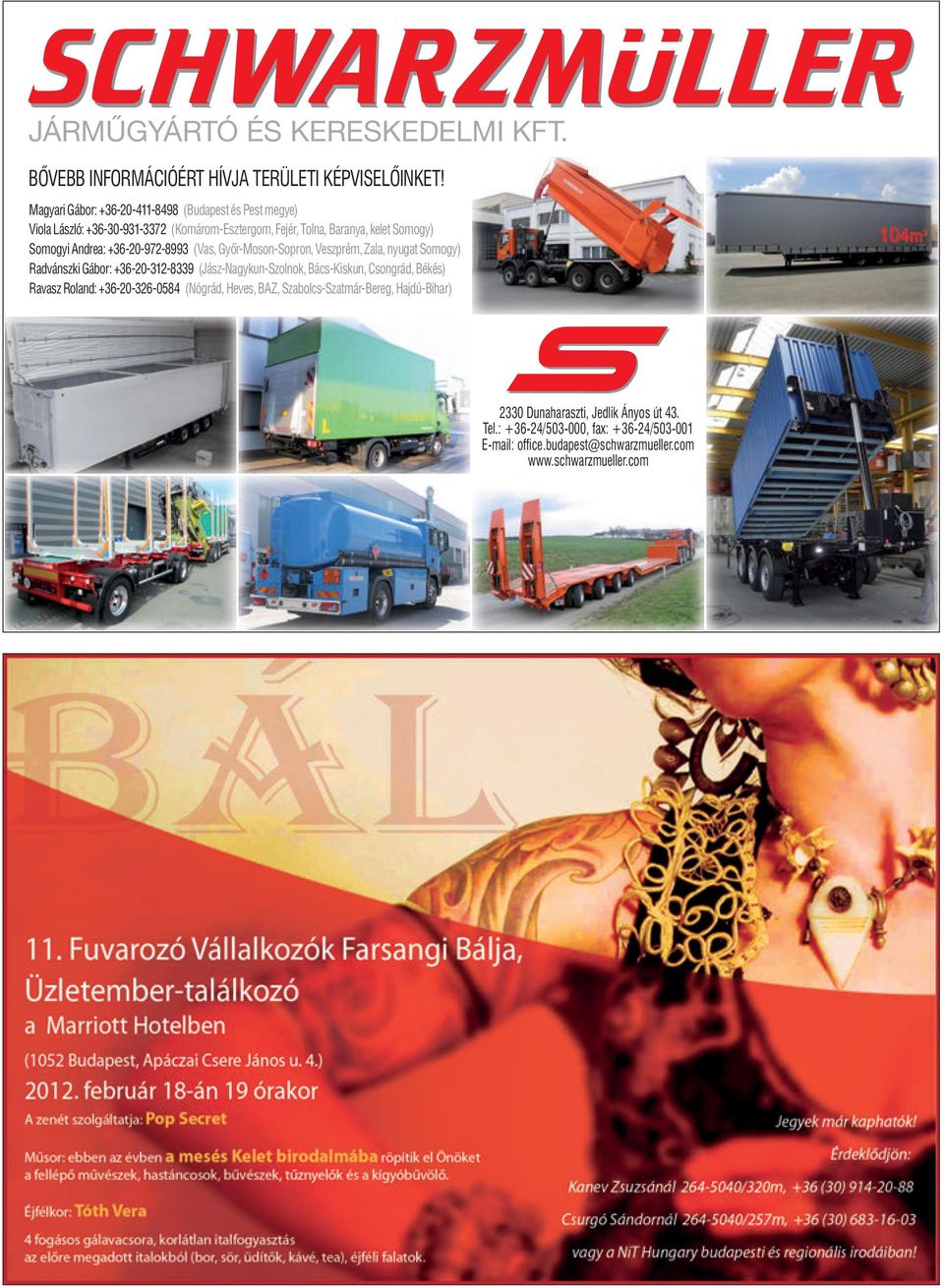 Andrea: 20/972-8993 +36-20-972-8993 (Vas, Gyõr-Moson-Sopron, (Vas, Gyôr-Moson-Sopron, Veszprém, Veszprém, Zala, Zala, nyugat nyugat Somogy) Somogy) Radvánszki Gábor: +36-20-312-8339 20/312-8339