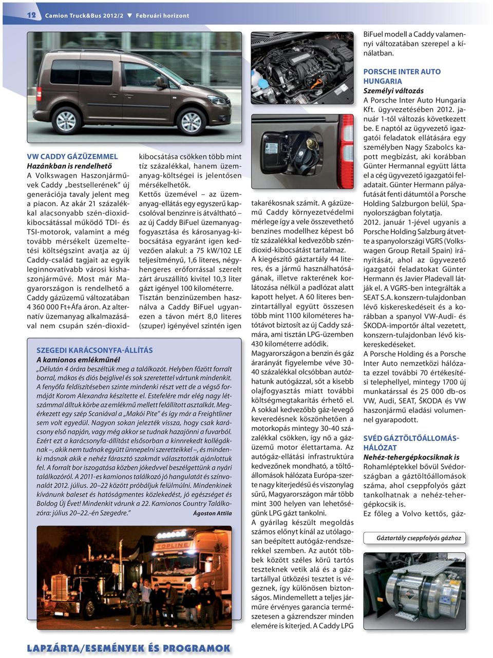 leginnovatívabb városi kishaszonjárművé. Most már Magyarországon is rendelhető a Caddy gázüzemű változatában 4 360 000 Ft+Áfa áron.
