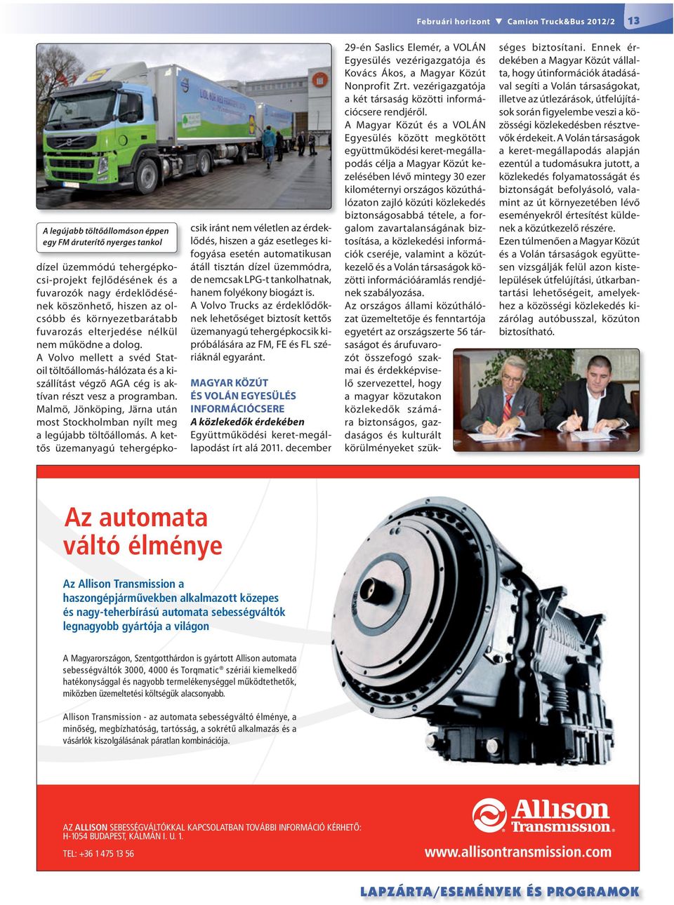A Volvo mellett a svéd Statoil töltőállomás-hálózata és a kiszállítást végző AGA cég is aktívan részt vesz a programban.