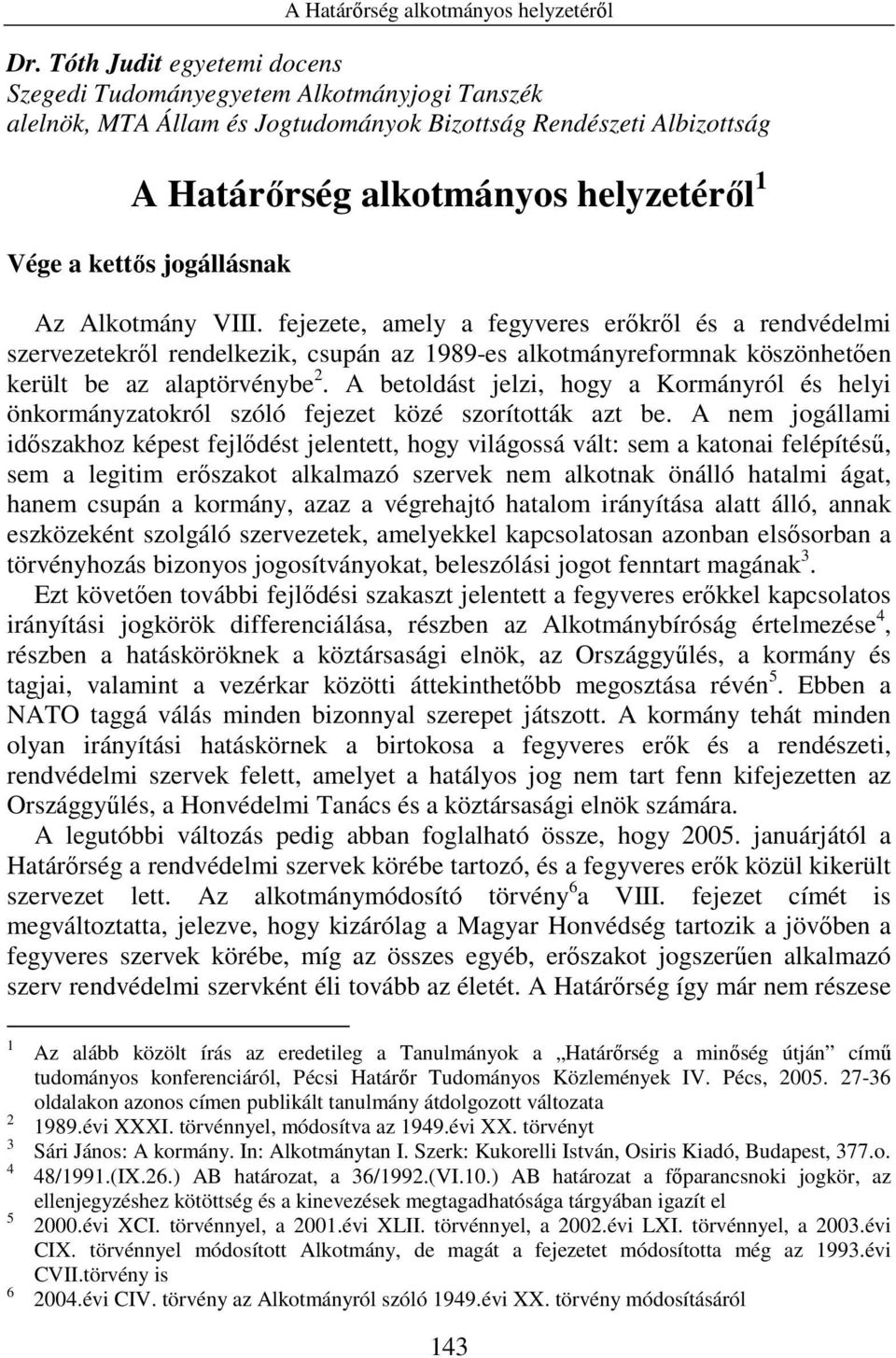 A betoldást jelzi, hogy a Kormányról és helyi önkormányzatokról szóló fejezet közé szorították azt be.
