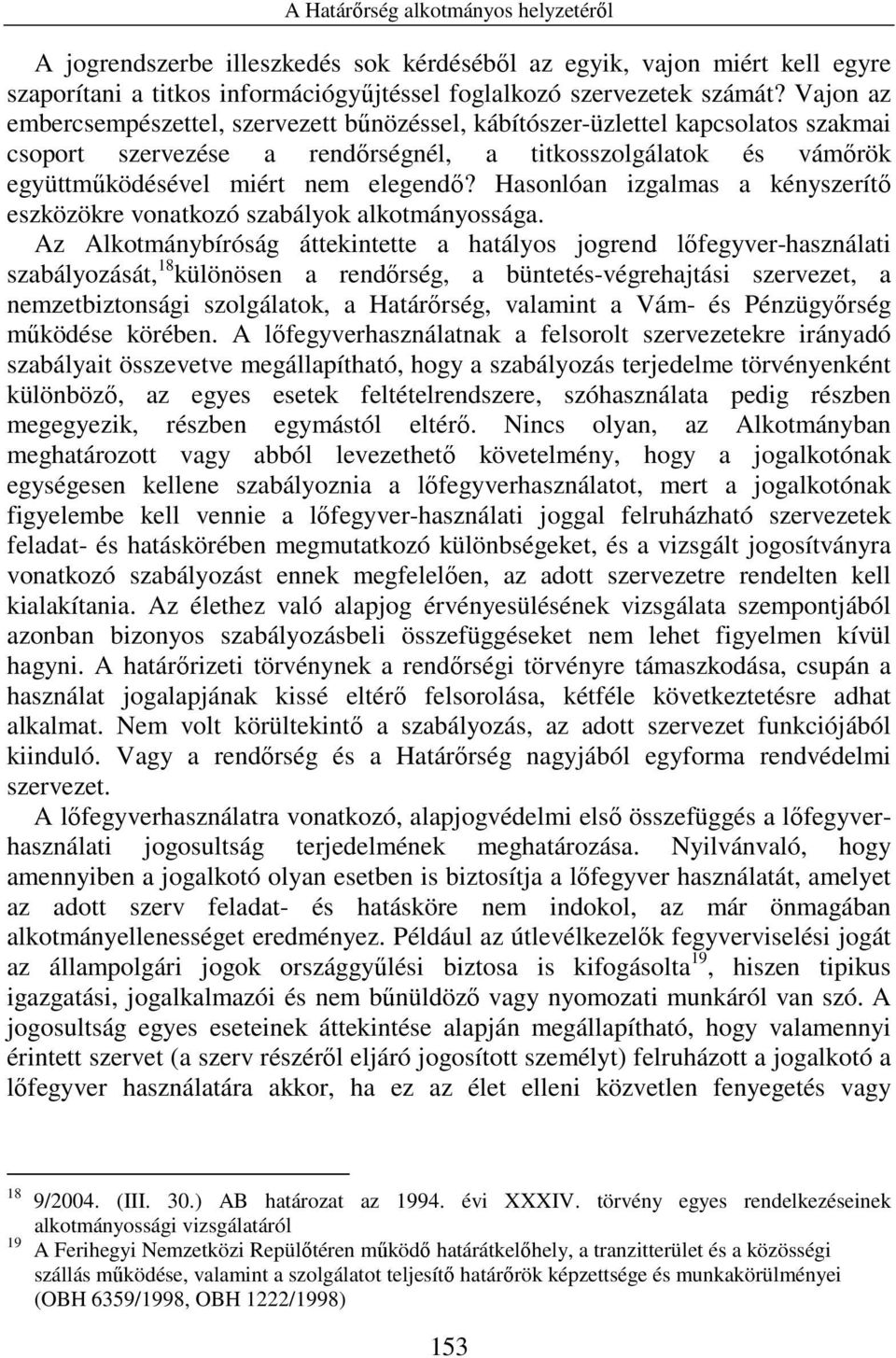 Hasonlóan izgalmas a kényszerítı eszközökre vonatkozó szabályok alkotmányossága.
