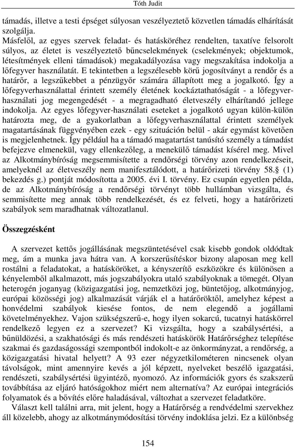 megakadályozása vagy megszakítása indokolja a lıfegyver használatát.