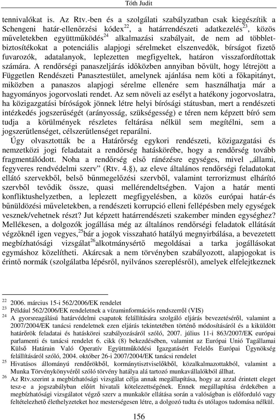 többletbiztosítékokat a potenciális alapjogi sérelmeket elszenvedık, bírságot fizetı fuvarozók, adatalanyok, leplezetten megfigyeltek, határon visszafordítottak számára.