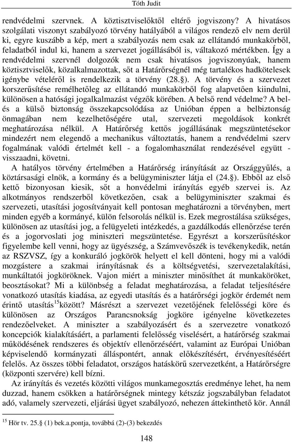 a szervezet jogállásából is, váltakozó mértékben.